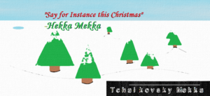 "Say for Instance this Christmas" - Hekka Mekka
